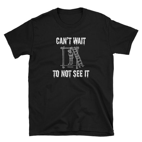 "Can't Wait To Not See It" Shirt